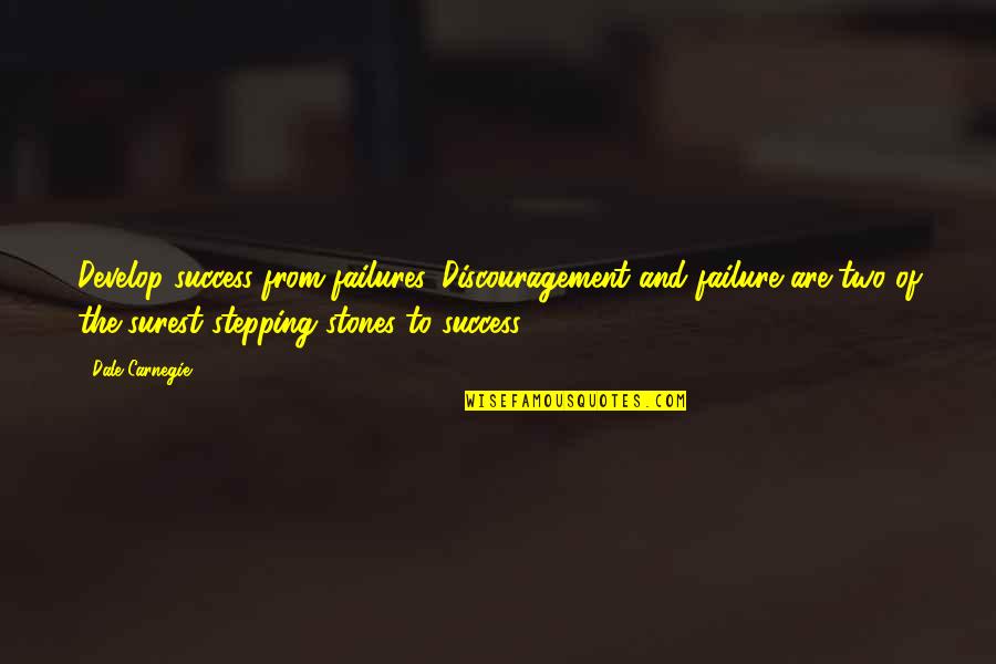 Two Stepping Quotes By Dale Carnegie: Develop success from failures. Discouragement and failure are