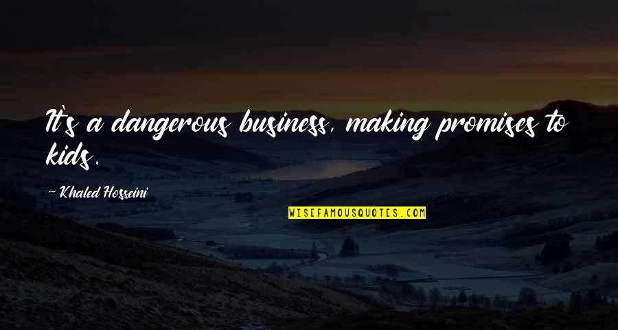 Two Stepping Quotes By Khaled Hosseini: It's a dangerous business, making promises to kids.