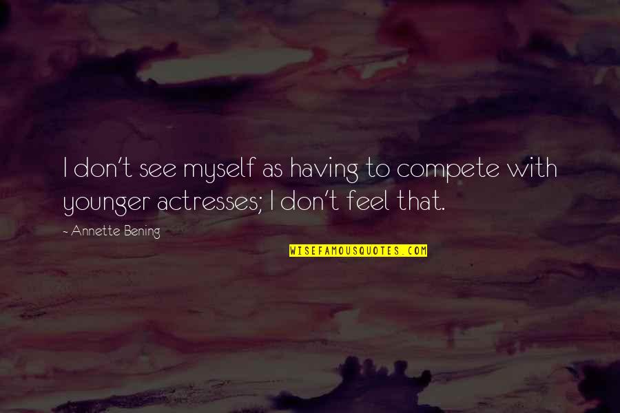Two Stock Quotes By Annette Bening: I don't see myself as having to compete