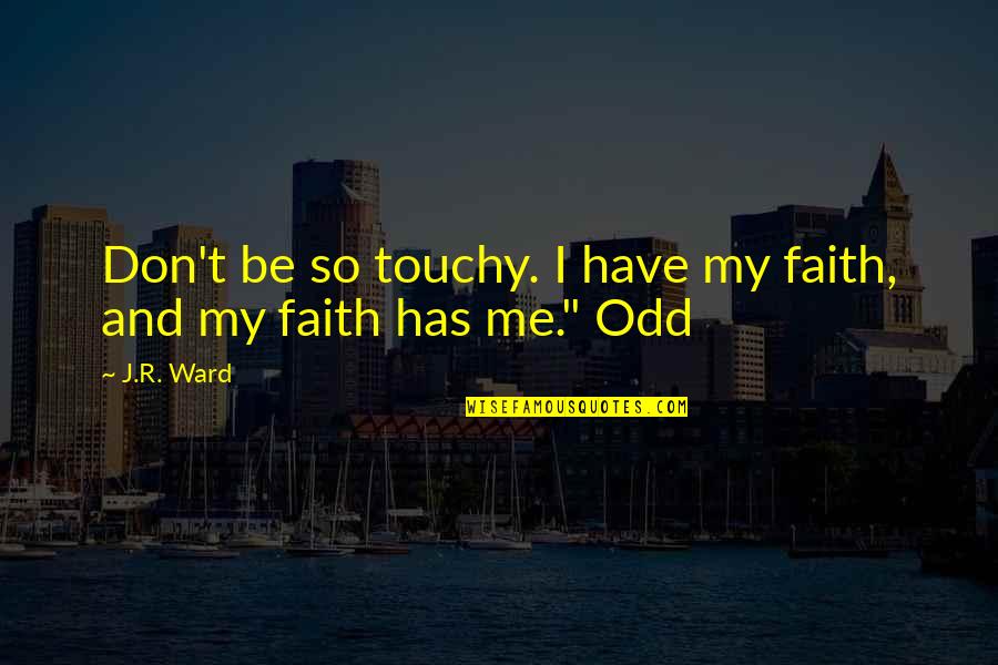 Two Stock Quotes By J.R. Ward: Don't be so touchy. I have my faith,