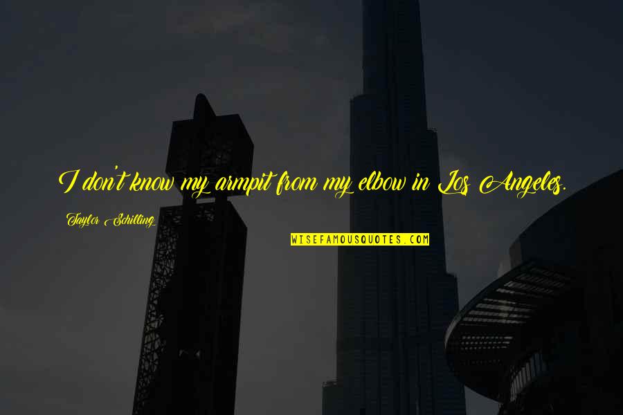 Two Stroke Bikes Quotes By Taylor Schilling: I don't know my armpit from my elbow Two Stroke Bikes Quotes By Taylor Schilling: I don't know my armpit from my elbow