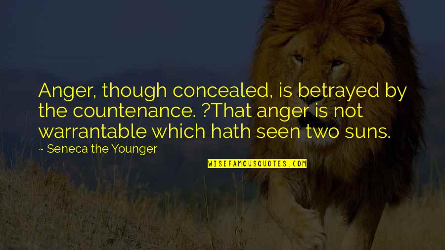 Two Suns Quotes By Seneca The Younger: Anger, though concealed, is betrayed by the countenance.