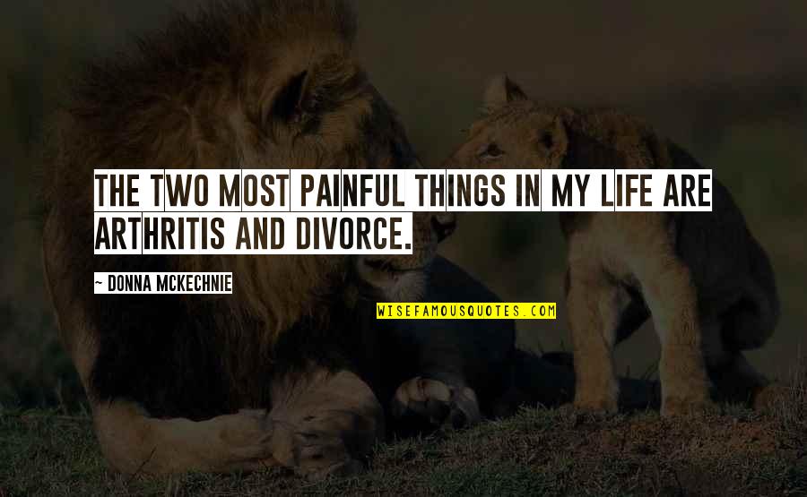 Two Things In Life Quotes By Donna McKechnie: The two most painful things in my life
