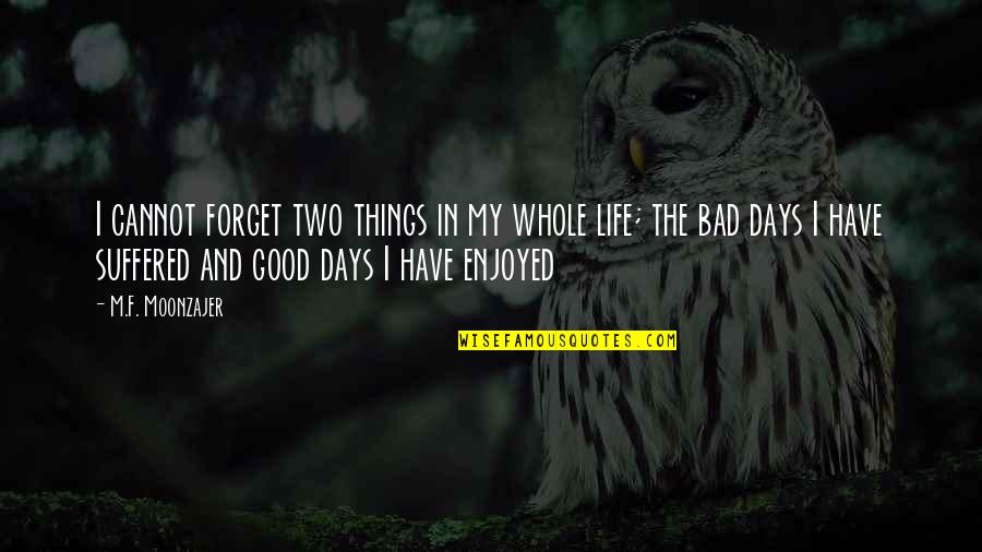 Two Things In Life Quotes By M.F. Moonzajer: I cannot forget two things in my whole