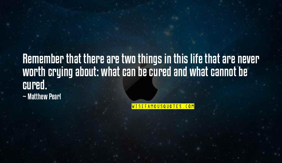 Two Things In Life Quotes By Matthew Pearl: Remember that there are two things in this