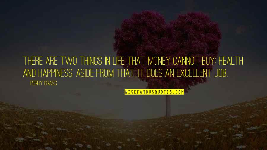 Two Things In Life Quotes By Perry Brass: There are two things in life that money