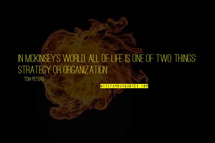 Two Things In Life Quotes By Tom Peters: In McKinsey's world, all of life is one