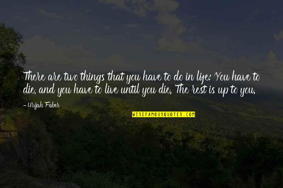 Two Things In Life Quotes By Urijah Faber: There are two things that you have to