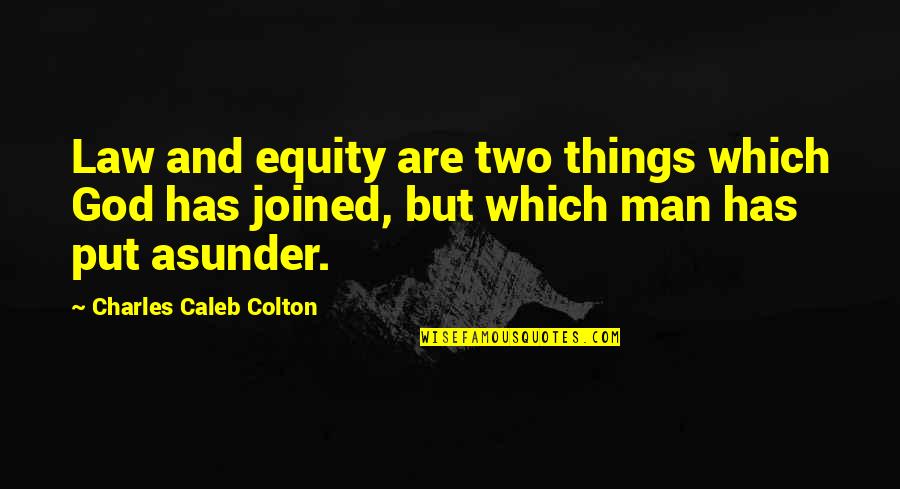 Two Things Quotes By Charles Caleb Colton: Law and equity are two things which God