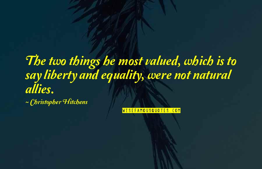 Two Things Quotes By Christopher Hitchens: The two things he most valued, which is