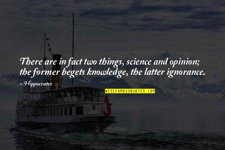 Two Things Quotes By Hippocrates: There are in fact two things, science and
