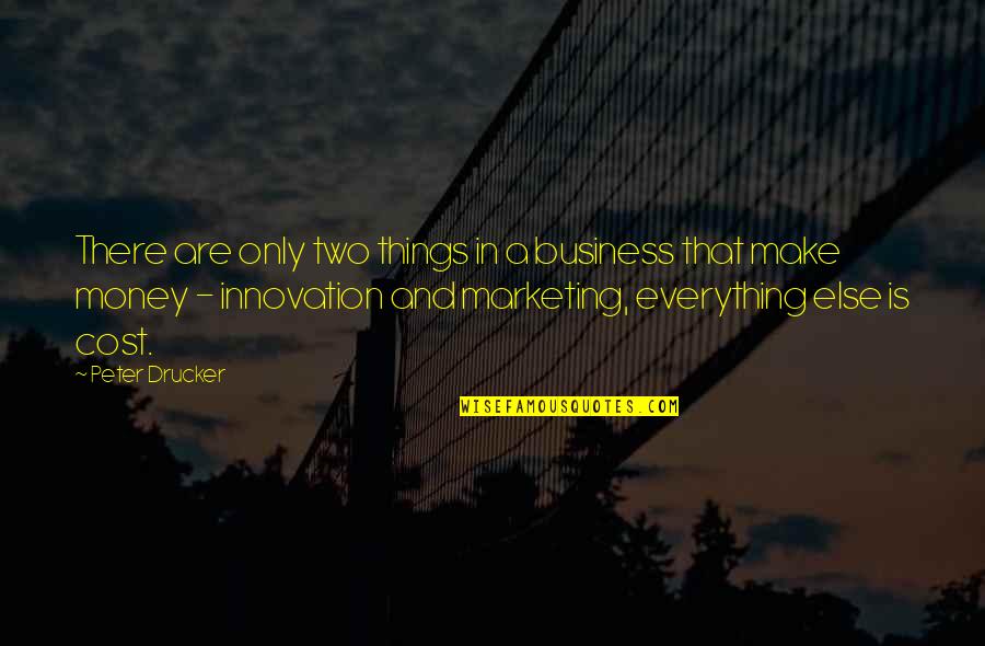 Two Things Quotes By Peter Drucker: There are only two things in a business