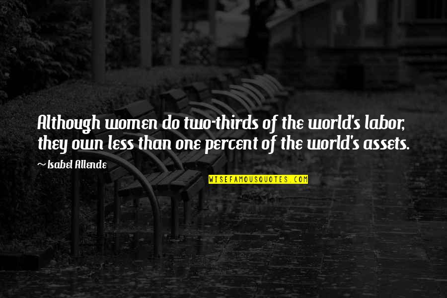 Two Thirds World Quotes By Isabel Allende: Although women do two-thirds of the world's labor, Two Thirds World Quotes By Isabel Allende: Although women do two-thirds of the world's labor,