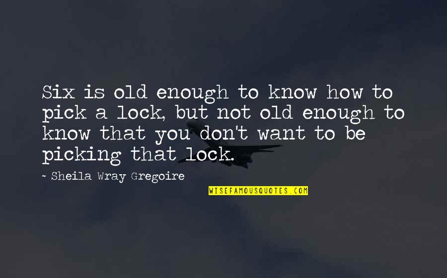 Two Thirds World Quotes By Sheila Wray Gregoire: Six is old enough to know how to Two Thirds World Quotes By Sheila Wray Gregoire: Six is old enough to know how to