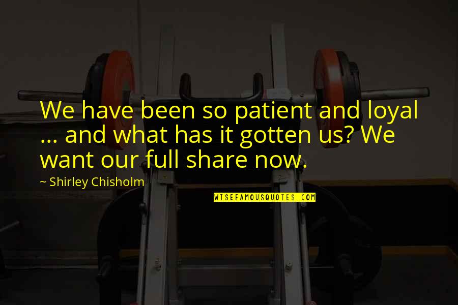Two Thirds World Quotes By Shirley Chisholm: We have been so patient and loyal ... Two Thirds World Quotes By Shirley Chisholm: We have been so patient and loyal ...