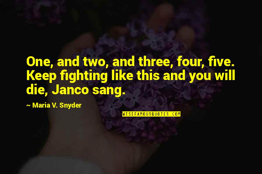 Two Three And Four Quotes By Maria V. Snyder: One, and two, and three, four, five. Keep