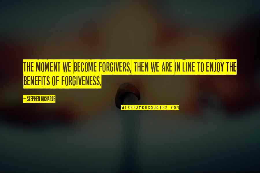 Two Three Word Quotes By Stephen Richards: The moment we become forgivers, then we are