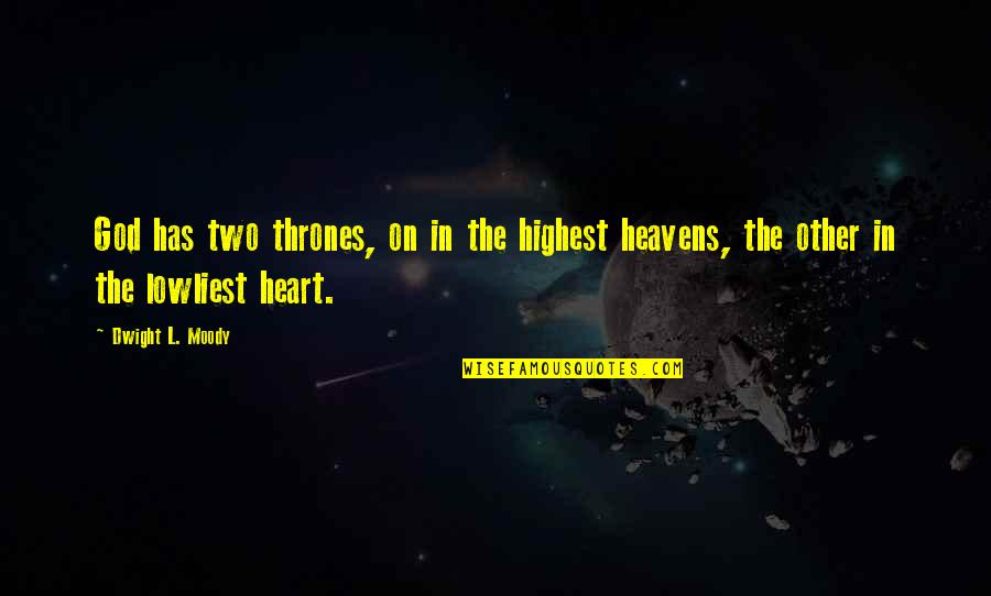 Two Thrones Quotes By Dwight L. Moody: God has two thrones, on in the highest