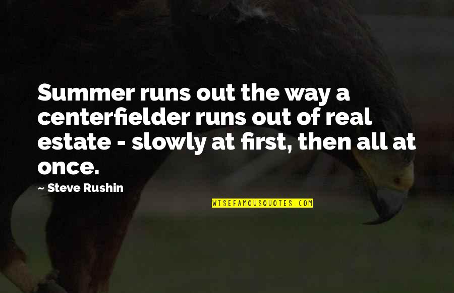 Two Timer Girlfriend Quotes By Steve Rushin: Summer runs out the way a centerfielder runs