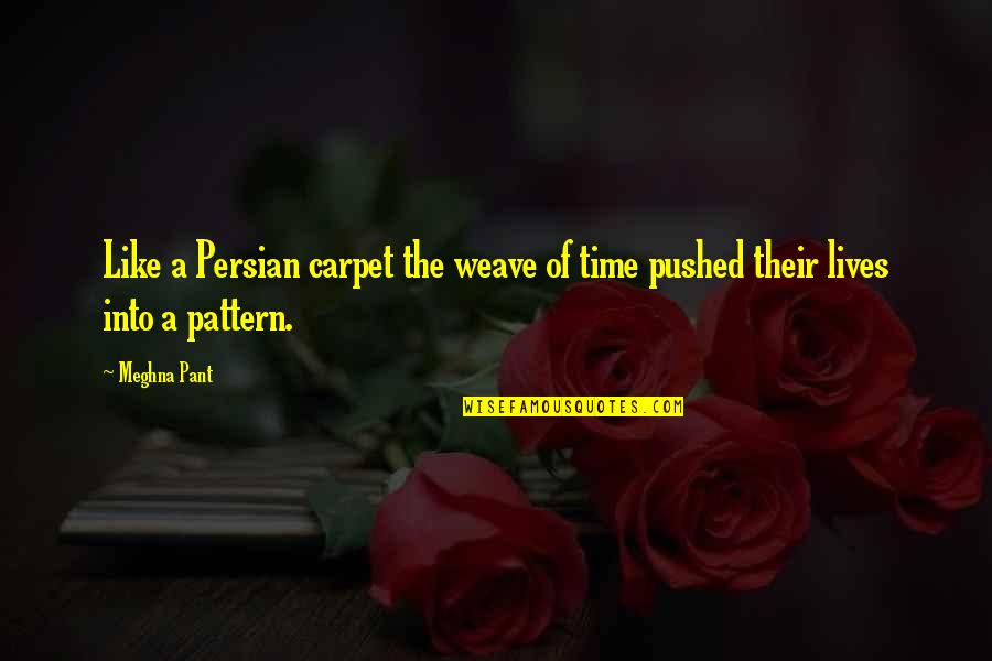 Two Timer Relationship Quotes By Meghna Pant: Like a Persian carpet the weave of time