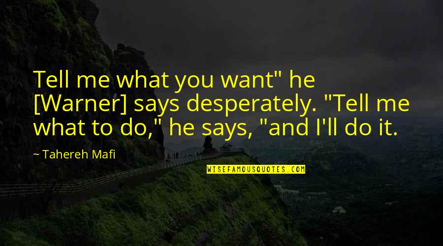 Two Towers Elvish Quotes By Tahereh Mafi: Tell me what you want" he [Warner] says