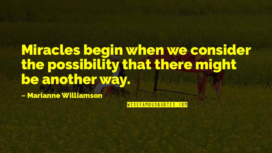 Two Types Of Love Quotes By Marianne Williamson: Miracles begin when we consider the possibility that