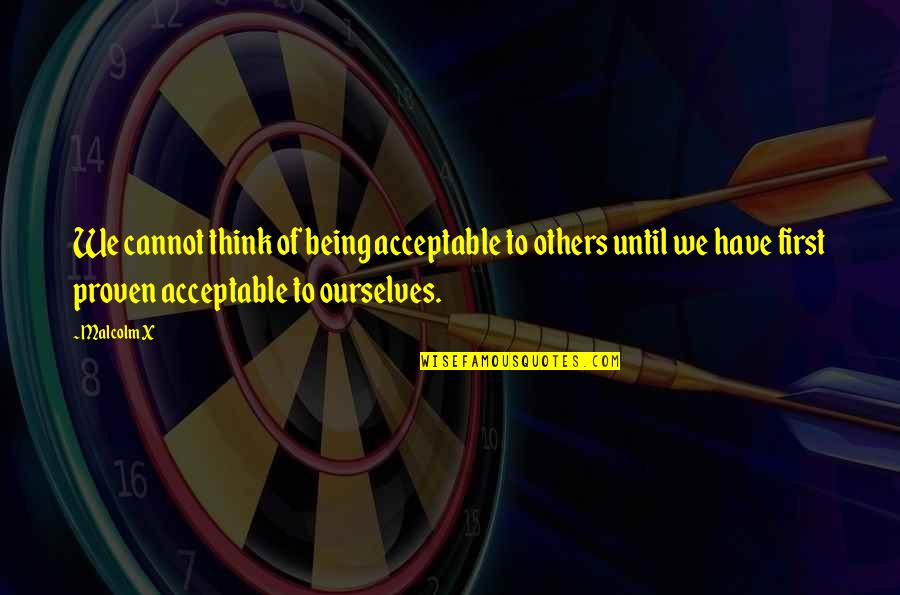 Two Types Of Women Quotes By Malcolm X: We cannot think of being acceptable to others