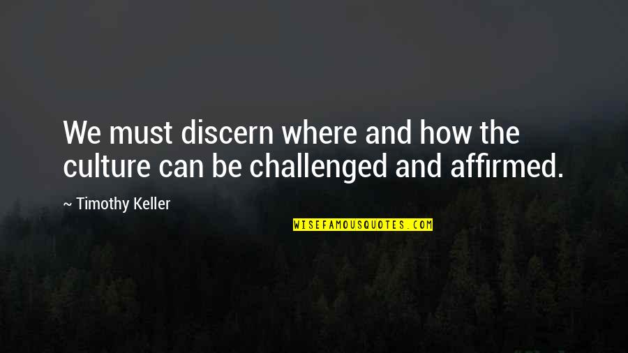 Two Way Relationship Quotes By Timothy Keller: We must discern where and how the culture