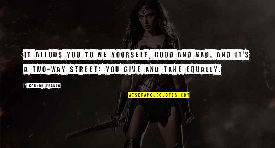Two Way Street Quotes By Connor Franta: It allows you to be yourself, good and Two Way Street Quotes By Connor Franta: It allows you to be yourself, good and