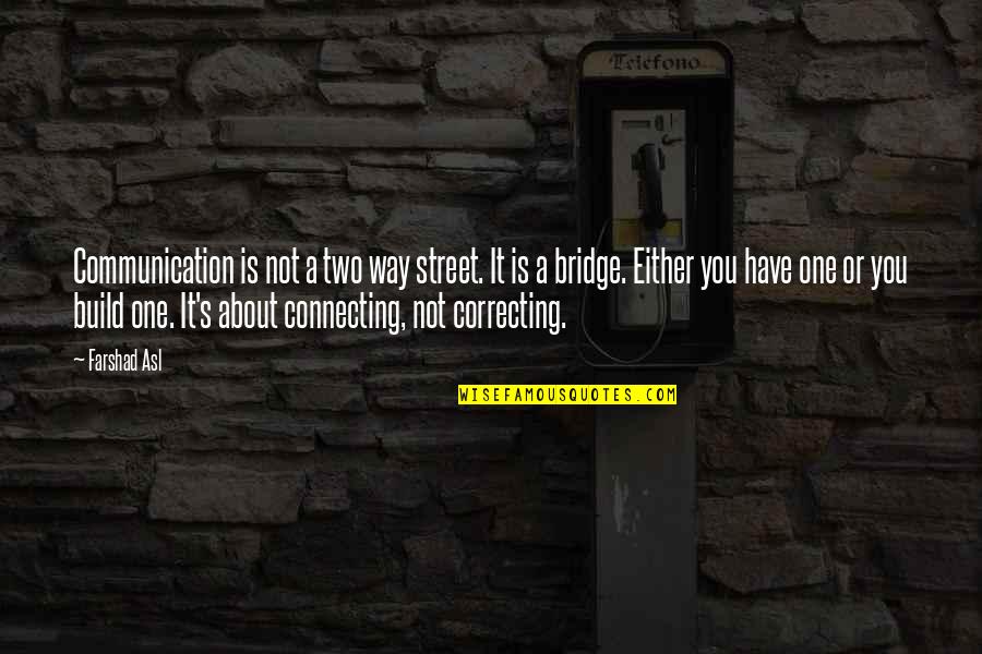 Two Way Street Quotes By Farshad Asl: Communication is not a two way street. It