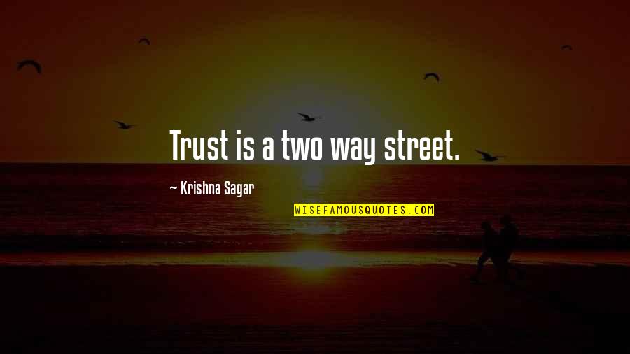 Two Way Street Quotes By Krishna Sagar: Trust is a two way street. Two Way Street Quotes By Krishna Sagar: Trust is a two way street.