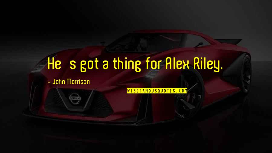 Two Wheeler Stickering Quotes By John Morrison: He's got a thing for Alex Riley.