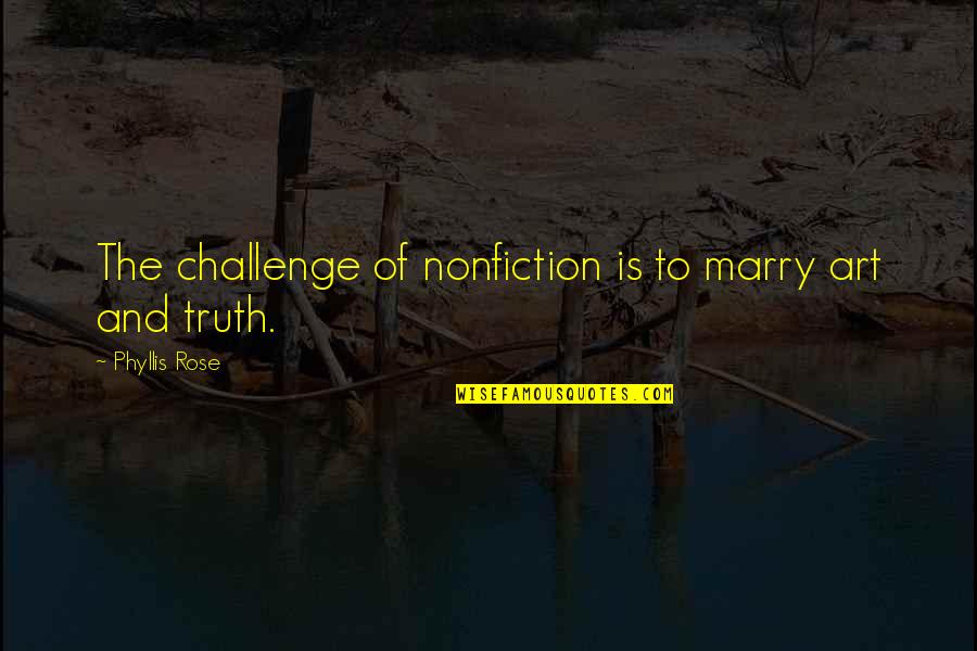 Two Wheeler Stickering Quotes By Phyllis Rose: The challenge of nonfiction is to marry art