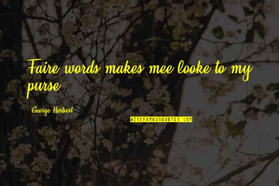 Two Wives Philippines Quotes By George Herbert: Faire words makes mee looke to my purse.