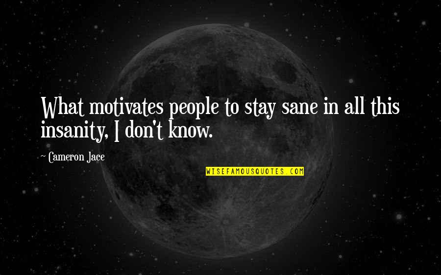 Two Wong Foo Quotes By Cameron Jace: What motivates people to stay sane in all