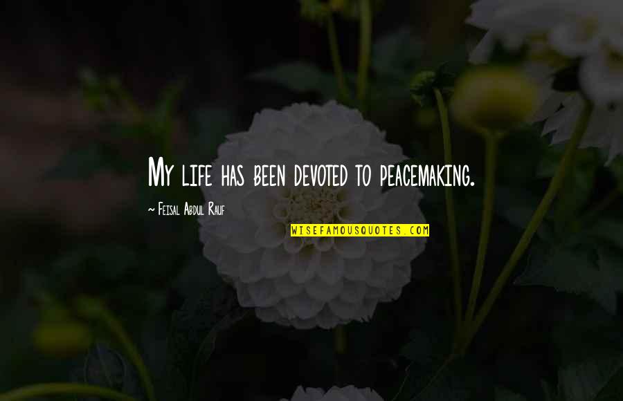 Two Word God Quotes By Feisal Abdul Rauf: My life has been devoted to peacemaking.