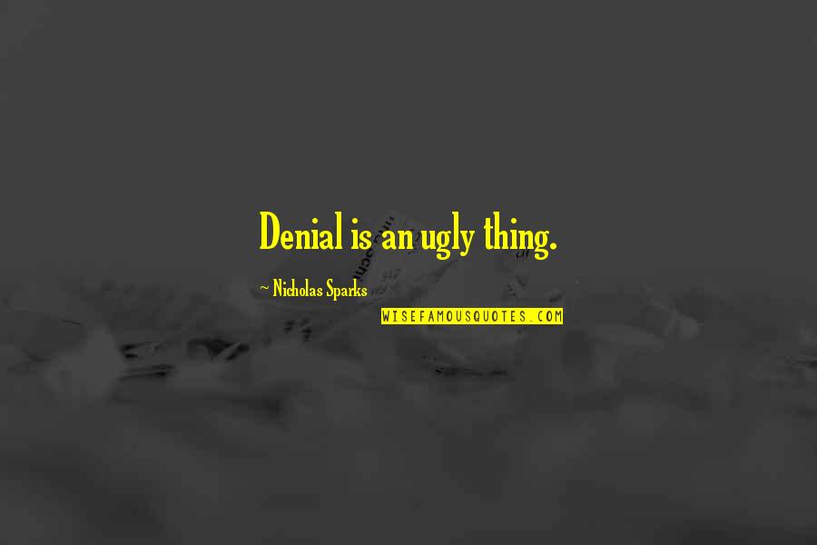 Two Word God Quotes By Nicholas Sparks: Denial is an ugly thing. Two Word God Quotes By Nicholas Sparks: Denial is an ugly thing.