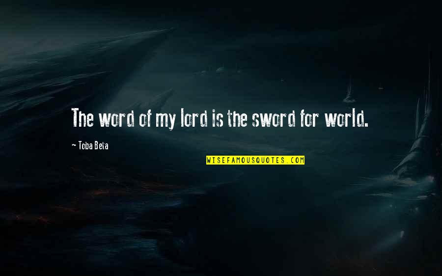 Two Word God Quotes By Toba Beta: The word of my lord is the sword