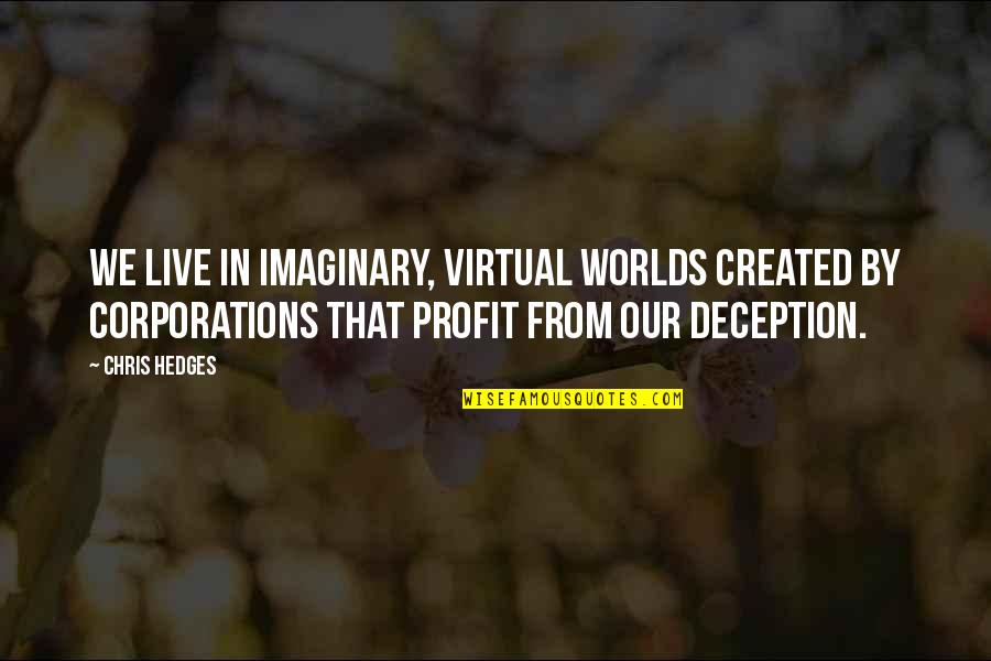 Two Word Love Quotes By Chris Hedges: We live in imaginary, virtual worlds created by