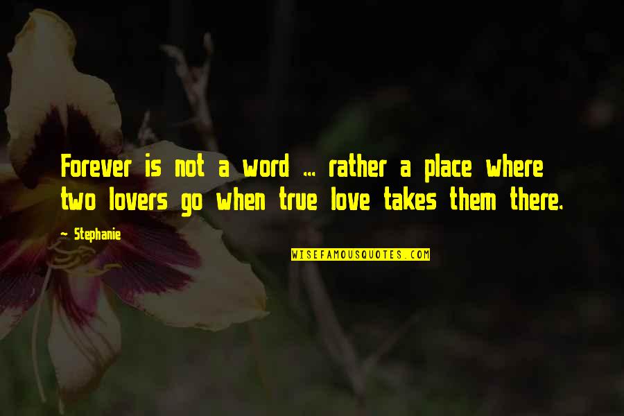 Two Word Love Quotes By Stephanie: Forever is not a word ... rather a