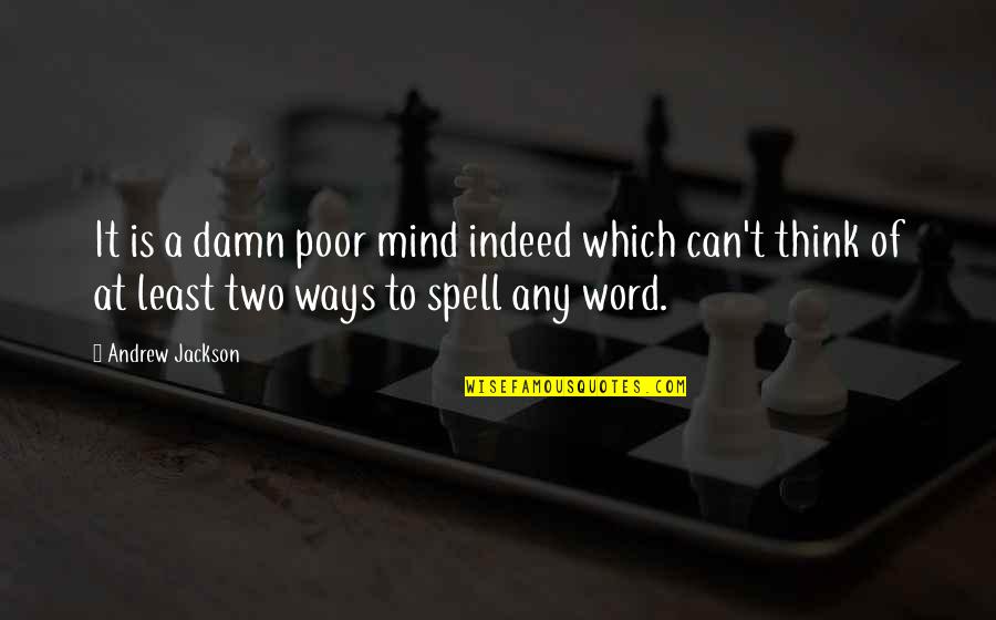 Two Word Quotes By Andrew Jackson: It is a damn poor mind indeed which
