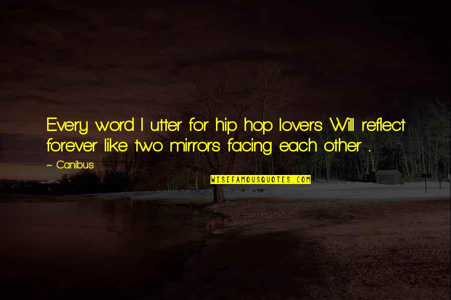 Two Word Quotes By Canibus: Every word I utter for hip hop lovers