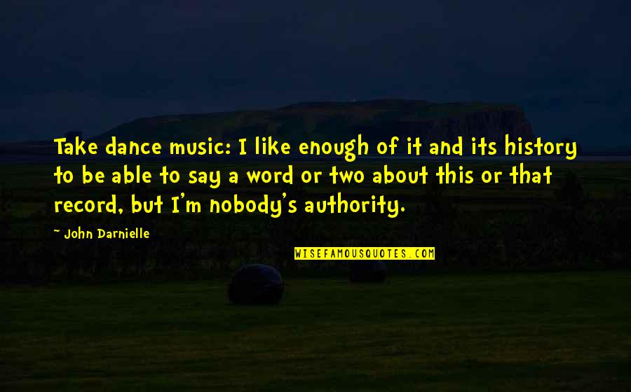 Two Word Quotes By John Darnielle: Take dance music: I like enough of it