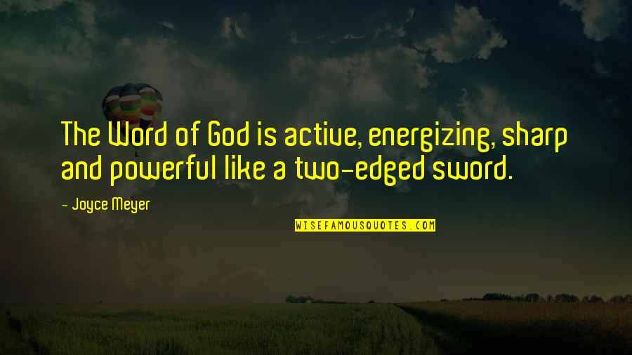 Two Word Quotes By Joyce Meyer: The Word of God is active, energizing, sharp