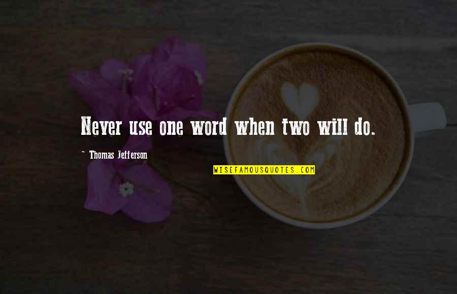 Two Word Quotes By Thomas Jefferson: Never use one word when two will do.