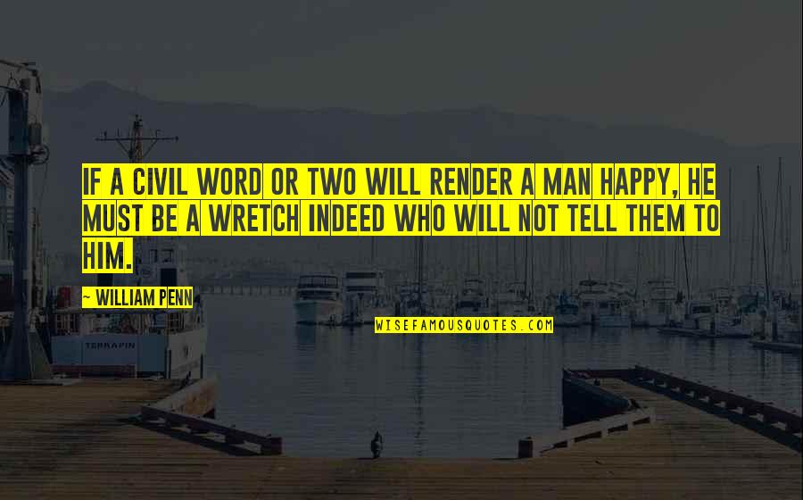 Two Word Quotes By William Penn: If a civil word or two will render