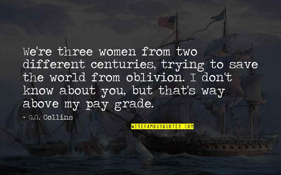 Two World Travel Quotes By G.G. Collins: We're three women from two different centuries, trying