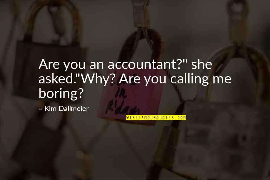 Two Worlds Collide Quotes By Kim Dallmeier: Are you an accountant?" she asked."Why? Are you