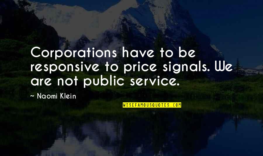 Two Worlds Collide Quotes By Naomi Klein: Corporations have to be responsive to price signals.