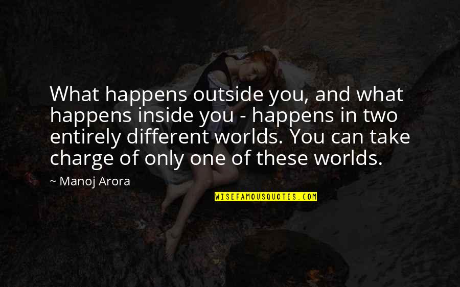 Two Worlds Quotes By Manoj Arora: What happens outside you, and what happens inside